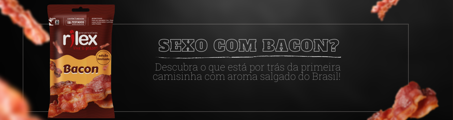 Descubra o que está por trás da camisinha de bacon Rilex